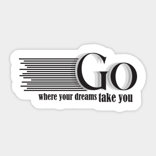 go where your dreams take you Sticker